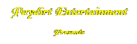 Text Box: Paydirt Entertainment 
Presents

